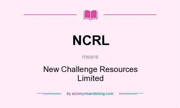 What does NCRL mean? It stands for New Challenge Resources Limited