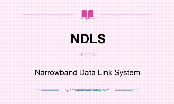 What does NDLS mean? It stands for Narrowband Data Link System