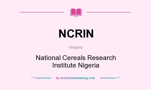 What does NCRIN mean? It stands for National Cereals Research Institute Nigeria