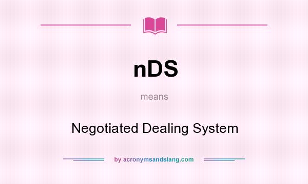 What does nDS mean? It stands for Negotiated Dealing System