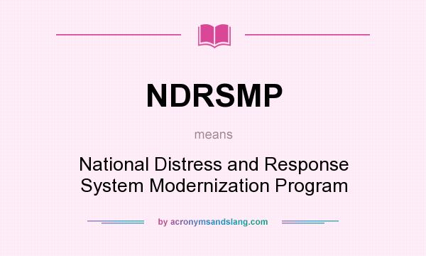 What does NDRSMP mean? It stands for National Distress and Response System Modernization Program