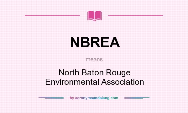 What does NBREA mean? It stands for North Baton Rouge Environmental Association