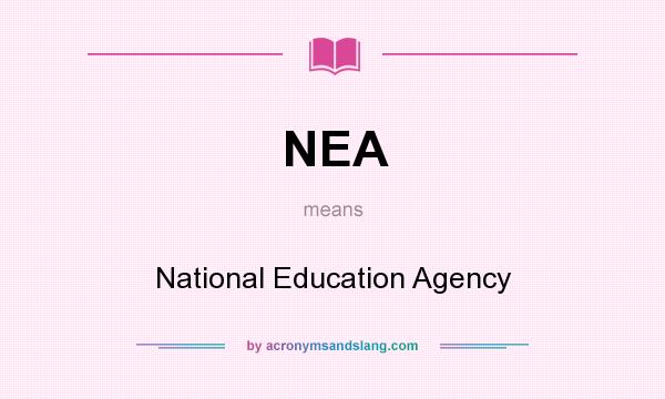 What does NEA mean? It stands for National Education Agency