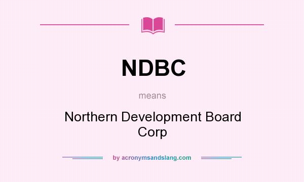 What does NDBC mean? It stands for Northern Development Board Corp