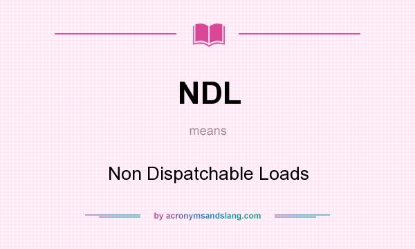 What does NDL mean? It stands for Non Dispatchable Loads