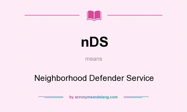 What does nDS mean? It stands for Neighborhood Defender Service
