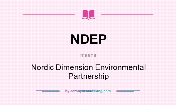 What does NDEP mean? It stands for Nordic Dimension Environmental Partnership