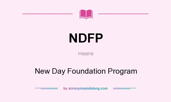 What does NDFP mean? It stands for New Day Foundation Program