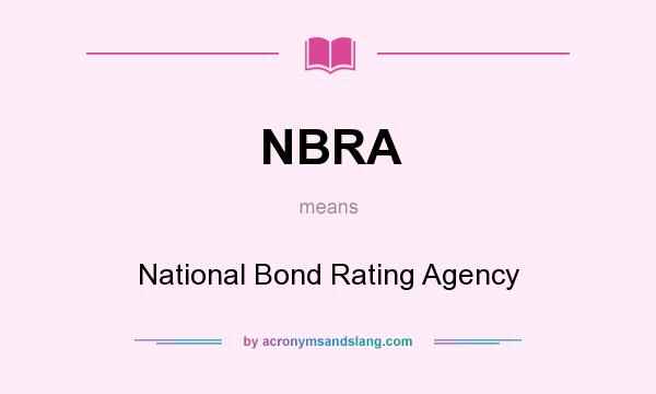 What does NBRA mean? It stands for National Bond Rating Agency