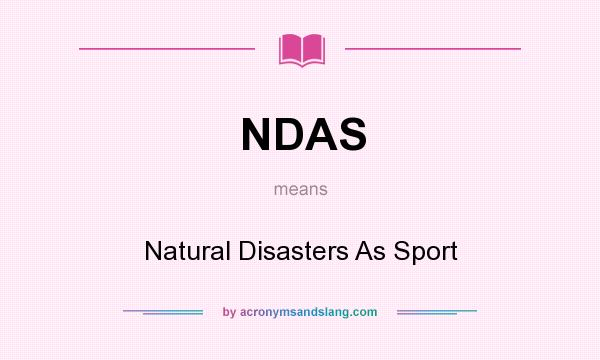 What does NDAS mean? It stands for Natural Disasters As Sport