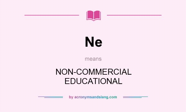 What does Ne mean? It stands for NON-COMMERCIAL EDUCATIONAL