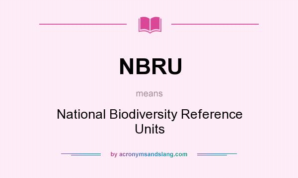 What does NBRU mean? It stands for National Biodiversity Reference Units