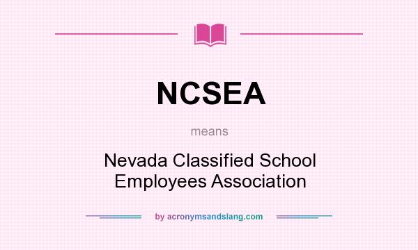 What does NCSEA mean? It stands for Nevada Classified School Employees Association