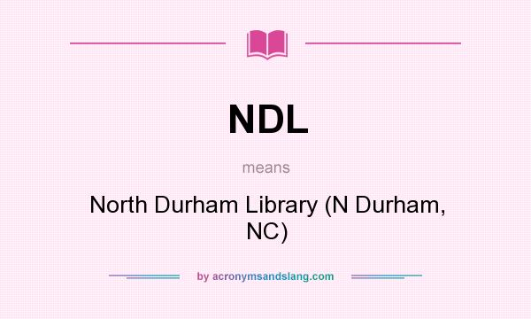 What does NDL mean? It stands for North Durham Library (N Durham, NC)