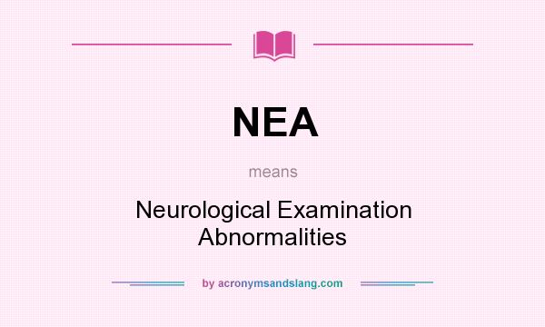 What does NEA mean? It stands for Neurological Examination Abnormalities