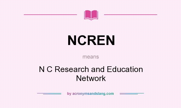 What does NCREN mean? It stands for N C Research and Education Network