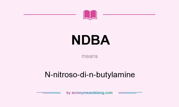 What does NDBA mean? It stands for N-nitroso-di-n-butylamine