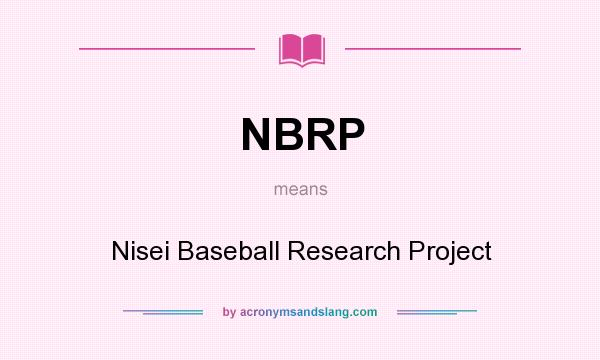 What does NBRP mean? It stands for Nisei Baseball Research Project