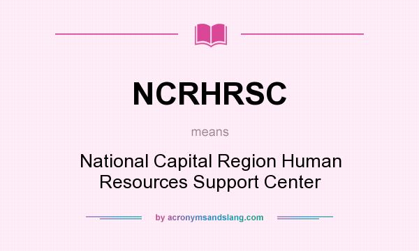 What does NCRHRSC mean? It stands for National Capital Region Human Resources Support Center