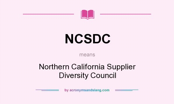 What does NCSDC mean? It stands for Northern California Supplier Diversity Council