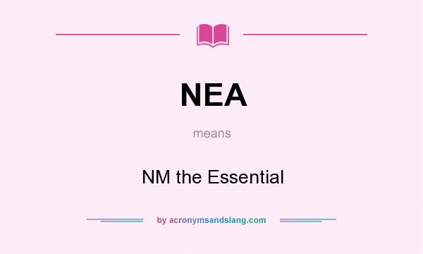 What does NEA mean? It stands for NM the Essential