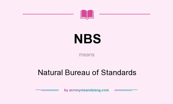 What does NBS mean? It stands for Natural Bureau of Standards