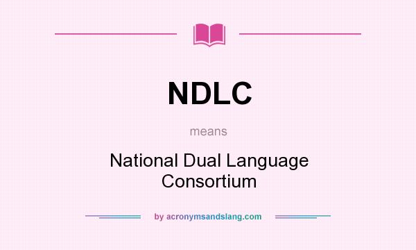 What does NDLC mean? It stands for National Dual Language Consortium