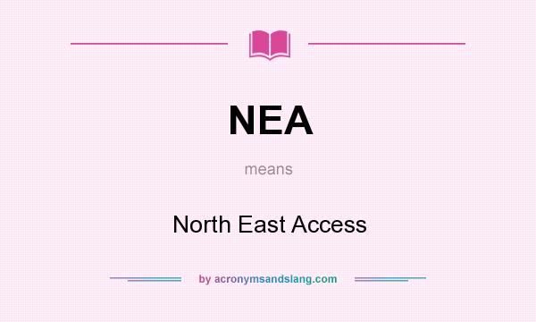 What does NEA mean? It stands for North East Access