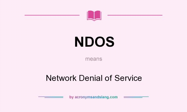 What does NDOS mean? It stands for Network Denial of Service