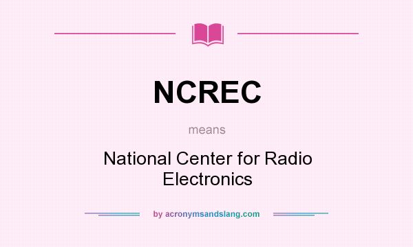 What does NCREC mean? It stands for National Center for Radio Electronics