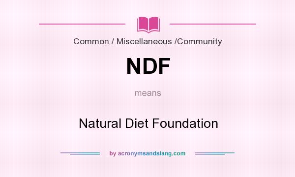 What does NDF mean? It stands for Natural Diet Foundation