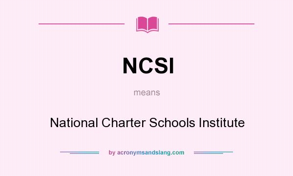 What does NCSI mean? It stands for National Charter Schools Institute