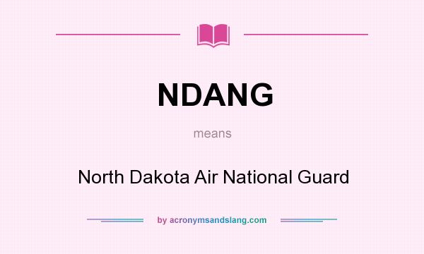 What does NDANG mean? It stands for North Dakota Air National Guard