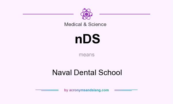 What does nDS mean? It stands for Naval Dental School