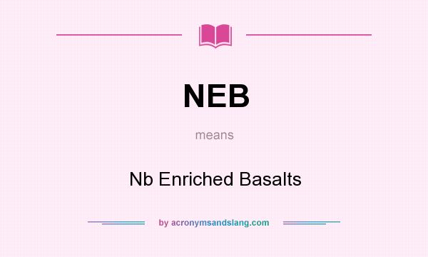 What does NEB mean? It stands for Nb Enriched Basalts