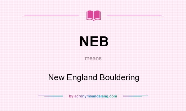 What does NEB mean? It stands for New England Bouldering