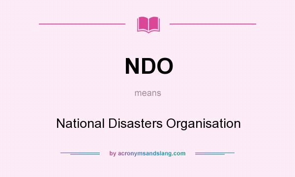 What does NDO mean? It stands for National Disasters Organisation