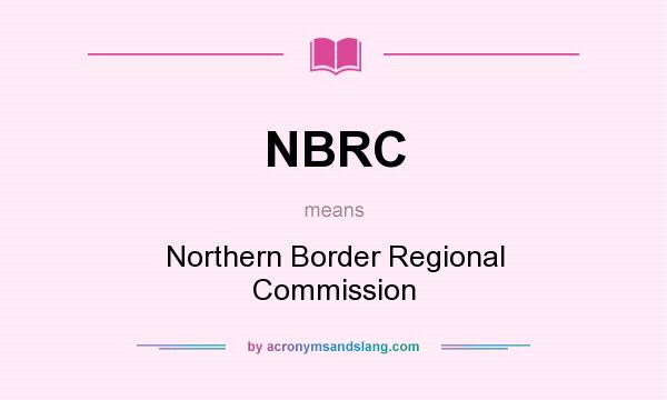 What does NBRC mean? It stands for Northern Border Regional Commission
