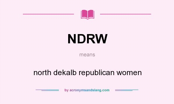 What does NDRW mean? It stands for north dekalb republican women