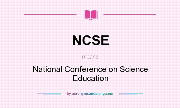What does NCSE mean? It stands for National Conference on Science Education