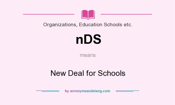 What does nDS mean? It stands for New Deal for Schools