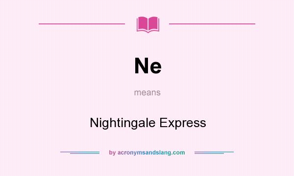 What does Ne mean? It stands for Nightingale Express