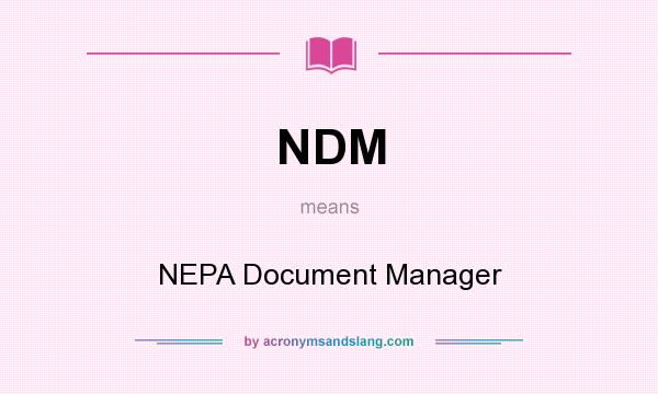 What does NDM mean? It stands for NEPA Document Manager