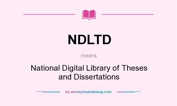 What does NDLTD mean? It stands for National Digital Library of Theses and Dissertations