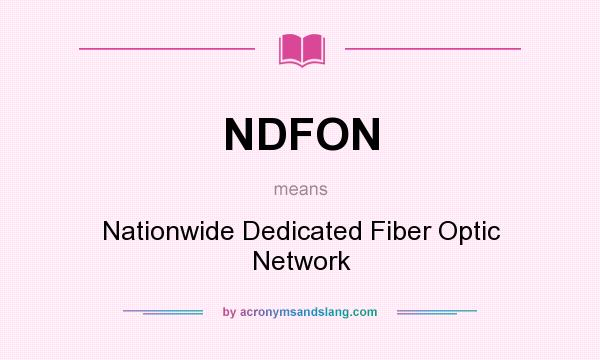 What does NDFON mean? It stands for Nationwide Dedicated Fiber Optic Network