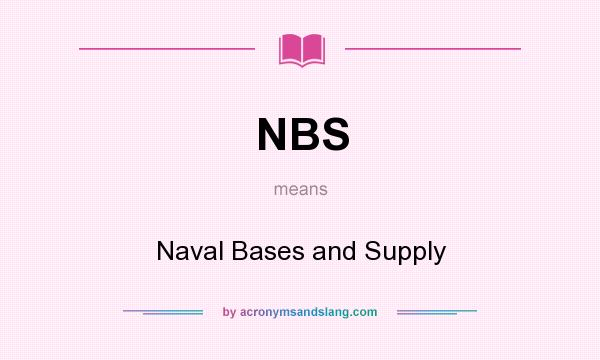 What does NBS mean? It stands for Naval Bases and Supply