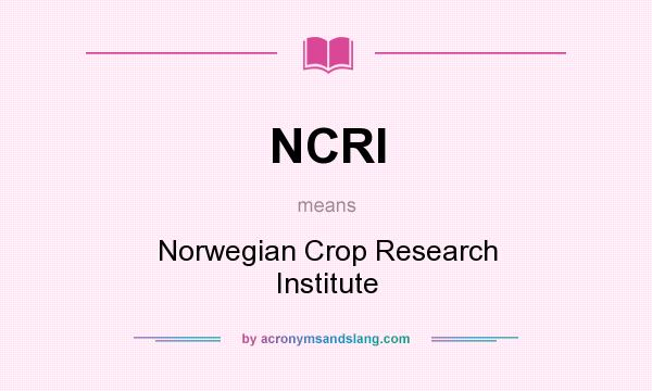 What does NCRI mean? It stands for Norwegian Crop Research Institute