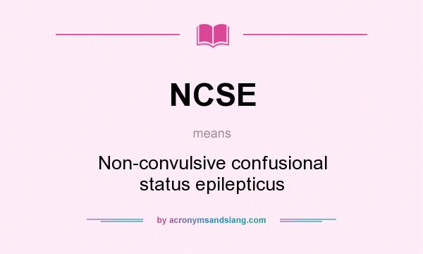What does NCSE mean? It stands for Non-convulsive confusional status epilepticus