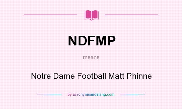 What does NDFMP mean? It stands for Notre Dame Football Matt Phinne