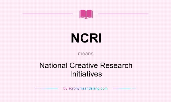 What does NCRI mean? It stands for National Creative Research Initiatives